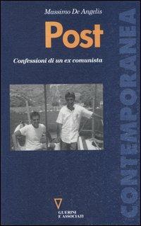 Post. Confessioni di un ex comunista - Massimo De Angelis - Libro Guerini e Associati 2003, Contemporanea | Libraccio.it