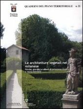 Quaderni del piano territoriale. Vol. 22: Le architetture vegetali nel milanese. Parchi, giardini e alberi di interesse storico e monumentale.