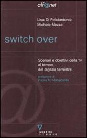 Switch over. Scenari e obiettivi della TV al tempo del digitale terrestre