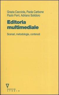 Editoria multimediale. Scenari, metodologie, contenuti  - Libro Guerini e Associati 2004 | Libraccio.it
