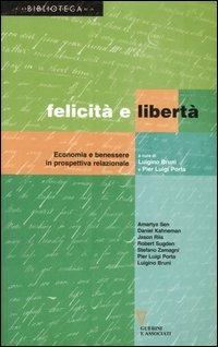 Felicità e libertà. Economia e benessere in prospettiva relazionale  - Libro Guerini e Associati 2006, Biblioteca contemporanea | Libraccio.it