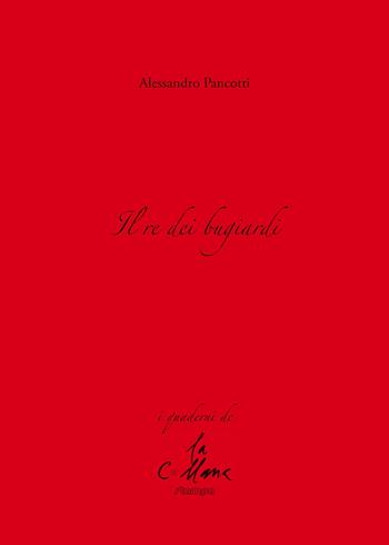 Il re dei bugiardi - Alessandro Pancotti - Libro Stampa 2009 2020, I quaderni | Libraccio.it
