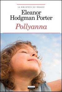 Pollyanna. Ediz. integrale. Con Segnalibro - Eleanor Porter - Libro Crescere 2012, La biblioteca dei ragazzi | Libraccio.it