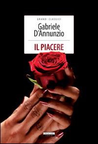 Il piacere. Ediz. integrale. Con Segnalibro - Gabriele D'Annunzio - Libro Crescere 2012, Grandi classici | Libraccio.it