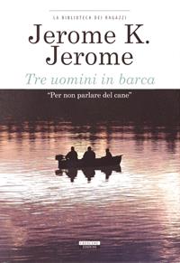 Tre uomini in barca. Ediz. integrale - Jerome K. Jerome - Libro Crescere 2012, La biblioteca dei ragazzi | Libraccio.it