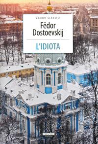 L' idiota. Ediz. integrale - Fëdor Dostoevskij - Libro Crescere 2013, Grandi classici | Libraccio.it
