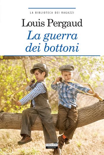 La guerra dei bottoni. Ediz. integrale. Con Segnalibro - Louis Pergaud - Libro Crescere 2015, La biblioteca dei ragazzi | Libraccio.it
