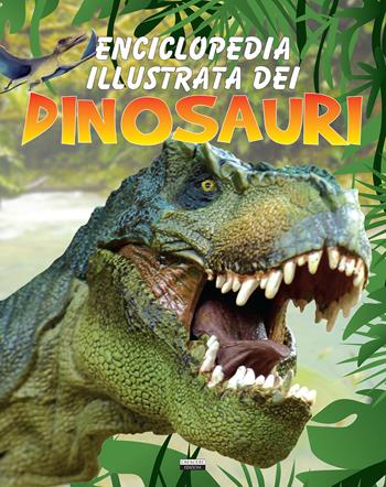 Enciclopedia illustrata dei dinosauri  - Libro Crescere 2015, Varia ragazzi | Libraccio.it