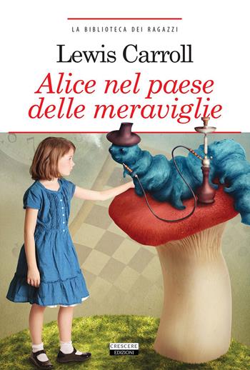 Alice nel paese delle meraviglie. Ediz. integrale. Con Segnalibro - Lewis Carroll - Libro Crescere 2015, La biblioteca dei ragazzi | Libraccio.it