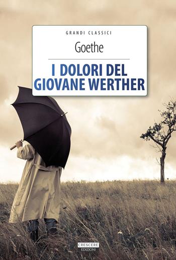 I dolori del giovane Werther. Ediz. integrale. Con Segnalibro - Johann Wolfgang Goethe - Libro Crescere 2015, Grandi classici | Libraccio.it