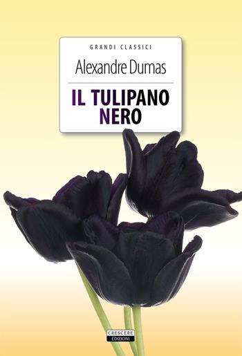 Il tulipano nero. Ediz. integrale. Con Segnalibro - Alexandre Dumas - Libro Crescere 2016, Grandi classici | Libraccio.it