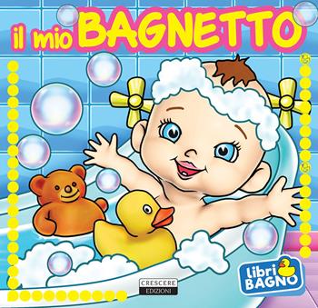 Il mio bagnetto  - Libro Crescere 2017, Libri bagno | Libraccio.it