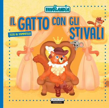 Il gatto con gli stivali. Ediz. in stampatello  - Libro Crescere 2017, Favolandia | Libraccio.it