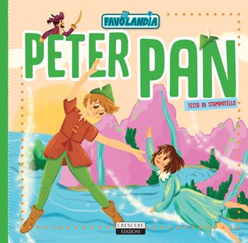 Peter Pan. Ediz. in stampatello  - Libro Crescere 2017, Favolandia | Libraccio.it