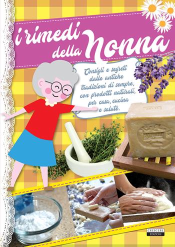 I rimedi della nonna  - Libro Crescere 2017, Manuali | Libraccio.it