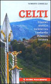 Celti. Itinerari storici e turistici tra Lombardia-Piemonte-Svizzera