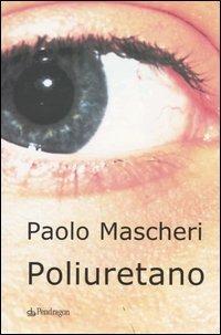 Poliuretano - Paolo Mascheri - Libro Pendragon 2004, Linferno | Libraccio.it