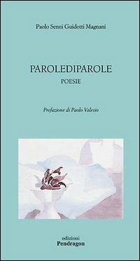 Parolediparole - Paolo Senni Guidotti Magnani - Libro Pendragon 2005, Poesia | Libraccio.it