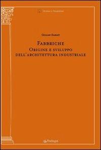 Fabbriche. Origine e sviluppo dell'architettura industriale - Gillian Darley - Libro Pendragon 2007, Tecnica e tradizione | Libraccio.it