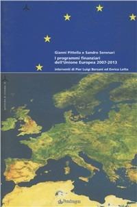 I programmi finanziari dell'Unione Europea 2007-2013 - Gianni Pittella, Sandro Serenari - Libro Pendragon 2007, Politiche di sistema | Libraccio.it