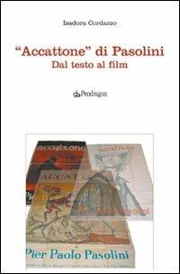 «Accattone» di Pasolini. Dal testo al film - Isadora Cordazzo - Libro Pendragon 2008, Studi e ricerche | Libraccio.it