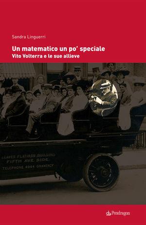 Un matematico un po' speciale. Vito Volterra e le sue allieve - Sandra Linguerri - Libro Pendragon 2010, Studi e ricerche | Libraccio.it