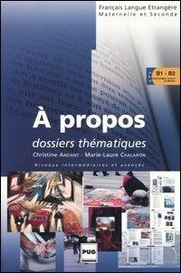 À propos. Dossiers thématiques. Niveau intermédiaires et avancés - Christine Andant, Marie-Laure Chalaron - Libro Clupguide 2006 | Libraccio.it