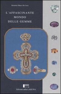 L' affascinante mondo delle gemme - Demetrio M. De Luca - Libro Edizioni della Laguna 2006 | Libraccio.it