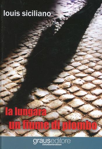 La lungara. Un fiume di piombo - Louis Siciliano - Libro Graus Edizioni 2013, Zeta generation | Libraccio.it