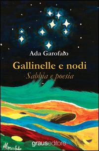 Gallinelle e nodi. Sabbia e poesia - Ada Garofalo - Libro Graus Edizioni 2014, Poesia | Libraccio.it