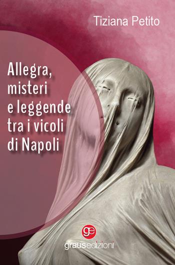 Allegra, misteri e leggende tra i vicoli di Napoli - Tiziana Petito - Libro Graus Edizioni 2023, Gli specchi di Narciso | Libraccio.it