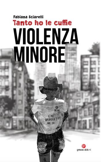 Tanto ho le cuffie. Violenza minore - Fabiana Sciarelli - Libro Graus Edizioni 2023, Storie minori | Libraccio.it