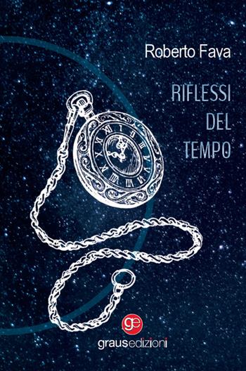 Riflessi del tempo - Roberto Fava - Libro Graus Edizioni 2023, Gli specchi di Narciso | Libraccio.it