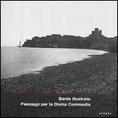 Dante illustrato. Paesaggi per la Divina Commedia. Catalogo della mostra (Firenze, 21 novembre 2011)