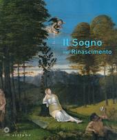 Il sogno nel Rinascimento. Catalogo della mostra (Firenze, 21 maggio-15 settembre 2013)
