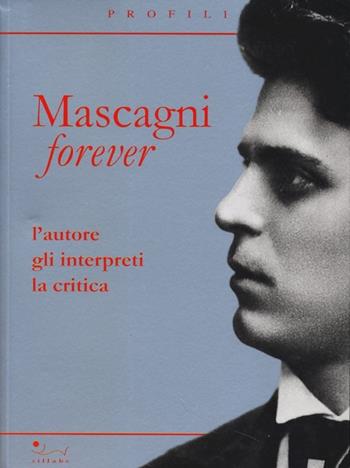 Mascagni forever. L'autore, gli interpreti, la critica  - Libro Sillabe 2013, Profili | Libraccio.it