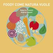Foody: come natura vuole. Opera musicale per ragazzi dedicata al cibo. Con CD Audio