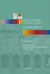 La ricostruzione del Duomo di San Zeno a Pistoia nel XII secolo. Incontri a Palazzo. Vol. 1: Quaderni.