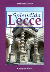 Splendida Lecce. Ediz. illustrata