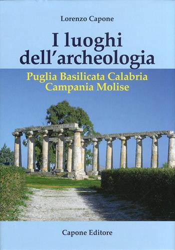 I luoghi dell'archeologia - Lorenzo Capone - Libro Capone Editore 2011 | Libraccio.it