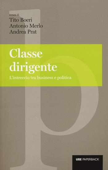 Classe dirigente. L'intreccio tra business e politica  - Libro Università Bocconi Editore 2014, Paperback | Libraccio.it