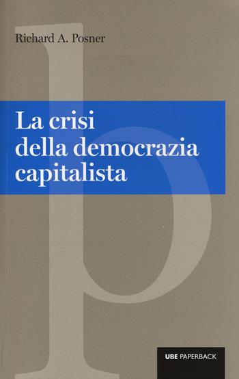La crisi della democrazia capitalista - Richard A. Posner - Libro Università Bocconi Editore 2014, Paperback | Libraccio.it