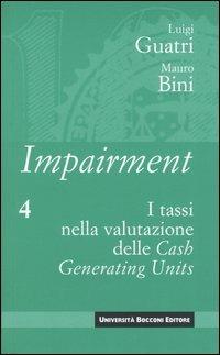 Impairment. Vol. 4: I tassi nella valutazione delle Cash Generating Units. - Luigi Guatri, Mauro Bini - Libro Università Bocconi Editore 2004, Strategia | Libraccio.it