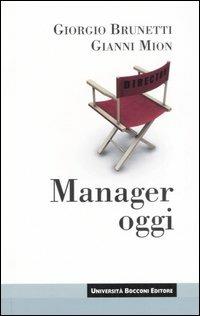 Manager oggi - Giorgio Brunetti, Gianni Mion - Libro Università Bocconi Editore 2007, Itinerari | Libraccio.it