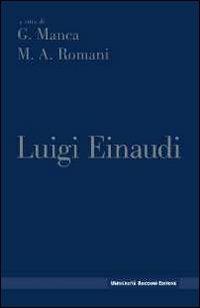 Luigi Einaudi - Achille M. Romani, Gavino Manca - Libro Università Bocconi Editore 2011 | Libraccio.it