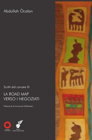 Scritti dal carcere. La road map verso i negoziati. Vol. 3 - Abdullah Öcalan - Libro Edizioni Punto Rosso 2014 | Libraccio.it