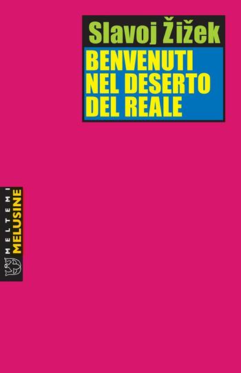 Benvenuti nel deserto del reale - Slavoj Zizek - Libro Meltemi 2017, Le melusine | Libraccio.it