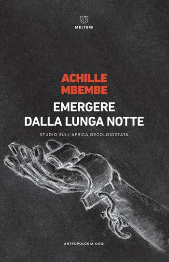 Emergere dalla lunga notte. Studio sull'Africa decolonizzata - Achille Mbembe - Libro Meltemi 2018, Antropologia oggi | Libraccio.it