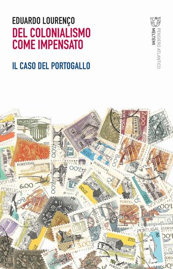 Del colonialismo come impensato. Il caso del Portogallo - Eduardo Lourenço - Libro Meltemi 2019, Pensiero atlantico | Libraccio.it