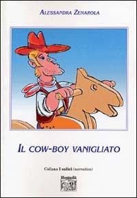 Il cow-boy vanigliato - Alessandra Zenarola - Libro Montedit 2003, I salici | Libraccio.it